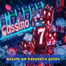 quanto um banqueiro ganha